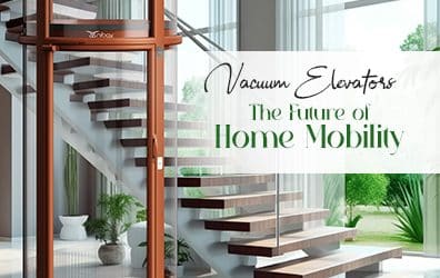 Vacuum Elevators – The Future of Home Mobility
