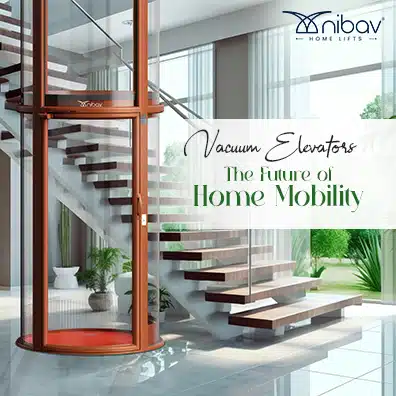Vacuum Elevators – The Future of Home Mobility - Nibav Lifts